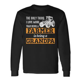 Only Thing I Love More Than Being A Farmer Grandpa Long Sleeve T-Shirt - Seseable