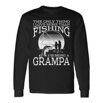 The Only Thing I Love More Than Fishing Is Being A Grampa Long Sleeve T-Shirt - Seseable
