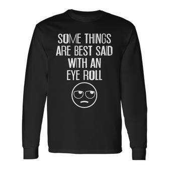 Some Things Are Best Said With An Eye Roll V2 Long Sleeve T-Shirt - Seseable