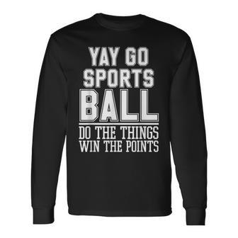 Do The Things Win The Points Yay Sportsball Sports Long Sleeve T-Shirt - Seseable