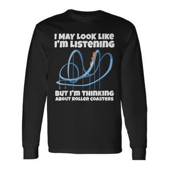 Im Thinking About Roller Coasters Long Sleeve T-Shirt - Seseable