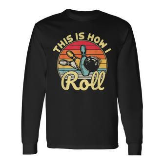This Is How I Roll Bowling Lover Retro Vintage Funny Novelty Men Women Long Sleeve T-shirt Graphic Print Unisex - Seseable
