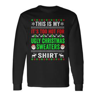 This Is My Its Too Hot For Ugly Christmas Sweaters Funny Men Women Long Sleeve T-shirt Graphic Print Unisex - Seseable
