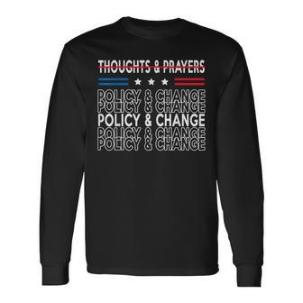 Thoughts And Prayers Policy And Change Long Sleeve T-Shirt T-Shirt | Mazezy