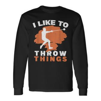 I Like To Throw Things Hammer Throwing Hammer Thrower Long Sleeve T-Shirt | Mazezy