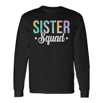 Tie Dye Sister Squad Sister Birthday Party Best Sister Ever Long Sleeve T-Shirt - Seseable