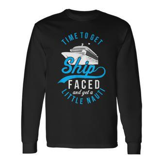 Time To Get Ship Faced And Get A Little Nauti Cruise Long Sleeve T-Shirt | Mazezy