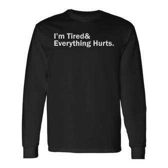 Im Tired And Everything Hurts Long Sleeve T-Shirt - Seseable