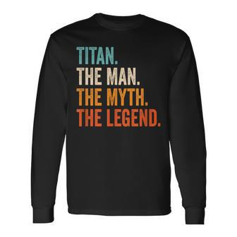 Titan The Man The Myth The Legend First Name Titan Long Sleeve T-Shirt - Seseable