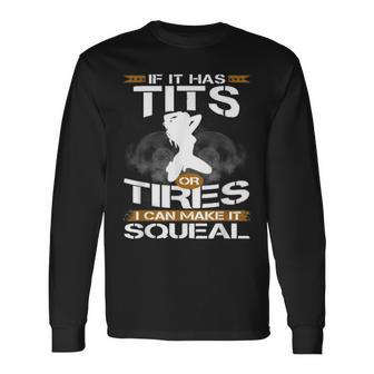 If It Has Tits Or Tires I Can Make It Squeal -Mechanic Lover Long Sleeve T-Shirt T-Shirt | Mazezy