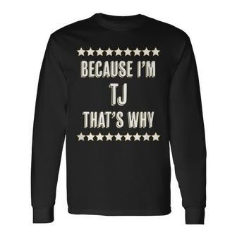 Because Im Tj Thats Why Name Long Sleeve T-Shirt - Seseable
