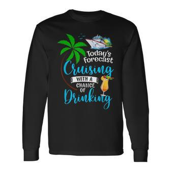 Todays Forecast Cruising With A Chance Of Drinking Cruise Long Sleeve T-Shirt | Mazezy