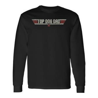 Top Dog Dad Vintage 80S Dog Father Fathers Day Long Sleeve T-Shirt - Seseable