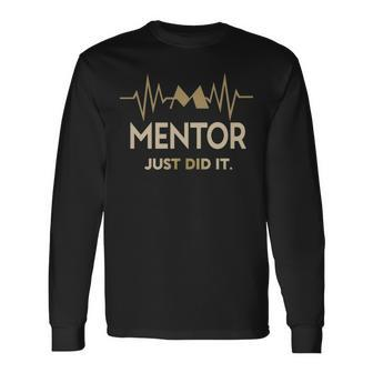 Mentor Just Did I Long Sleeve T-Shirt - Seseable