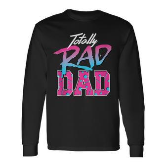 Totally Rad Dad 80S Retro Long Sleeve T-Shirt - Seseable