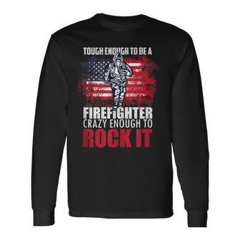 Tough Enough To Be A Fire Fighter Crazy Enough To Rock It Long Sleeve T-Shirt - Seseable