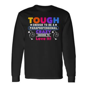 Tough To Be Enough A Paraprofessional Crazy To Love It Long Sleeve T-Shirt - Seseable