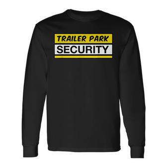 Trailer Park Security Funny Gag Joke Men Women Long Sleeve T-shirt Graphic Print Unisex - Seseable