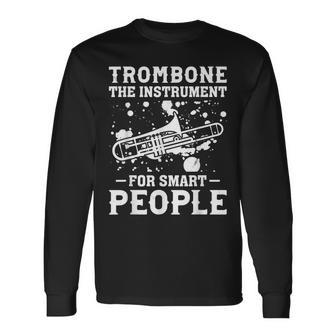 Trombone The Instrument For Smart People Smart Trombone Play Long Sleeve T-Shirt | Mazezy