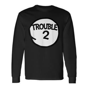 Trouble 2 Trouble Two Matching Group Trouble 2 Long Sleeve T-Shirt - Seseable