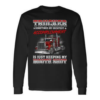 Trucker Sometimes My Greatest Accomplishment Is Just Keeping My Mouth Shut Long Sleeve T-Shirt - Seseable