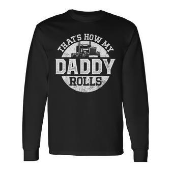Trucker Truck Driver Dad Son Daughter Vintage Thats How My Long Sleeve T-Shirt - Seseable