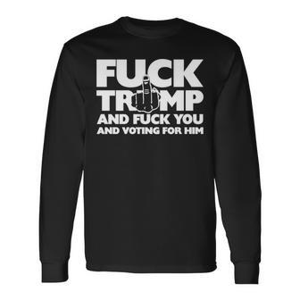 Trump And Fuck You And Voting For Him Long Sleeve T-Shirt T-Shirt | Mazezy