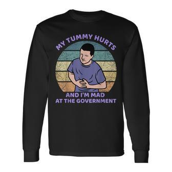 My Tummy Hurts And Im Mad At The Government Long Sleeve T-Shirt T-Shirt | Mazezy