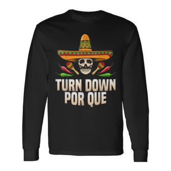Turn Down Porque Cinco De Mayo May Party Mexican Fiesta Long Sleeve T-Shirt T-Shirt | Mazezy