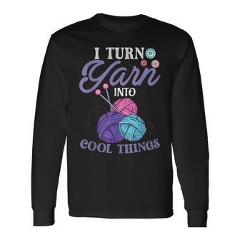 I Turn Yarn Into Cool Things Crocheting Crochet Long Sleeve T-Shirt - Seseable