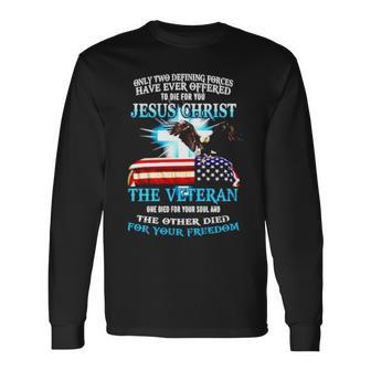 Only Two Defining Forces Have Ever Offered Jesus Christ Long Sleeve T-Shirt T-Shirt | Mazezy