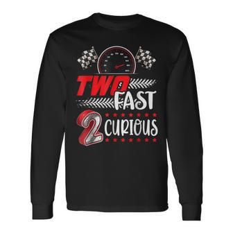 Two Fast 2 Curious Racing 2Nd Birthday Two Fast Birthday Long Sleeve T-Shirt T-Shirt | Mazezy