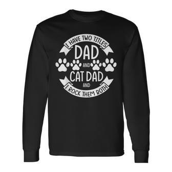 I Have Two Title Dad And Cat Dad Animal Long Sleeve T-Shirt - Seseable