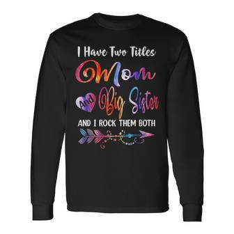 I Have Two Titles Big Sister And Teacher Tie Dye Mothers Long Sleeve T-Shirt - Seseable