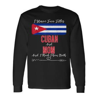 I Have Two Titles Cuban And Mom Cuba Long Sleeve T-Shirt - Seseable