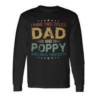I Have Two Titles Dad & Poppy Fathers Day Long Sleeve T-Shirt - Seseable
