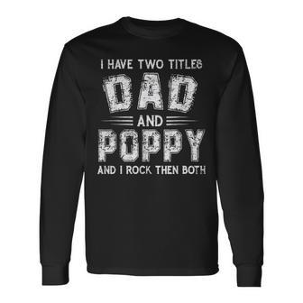 I Have Two Titles Dad & Poppy Fathers Day V2 Long Sleeve T-Shirt - Seseable