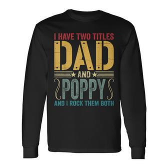 I Have Two Titles Dad & Poppy Rock Them Both Fathers Day V2 Long Sleeve T-Shirt - Seseable