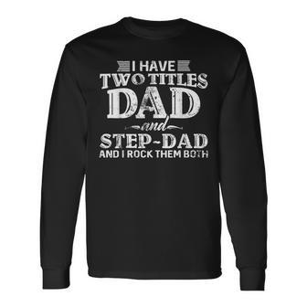 I Have Two Titles Dad & Stepdad Vintage Fathers Day Step Dad Long Sleeve T-Shirt - Seseable