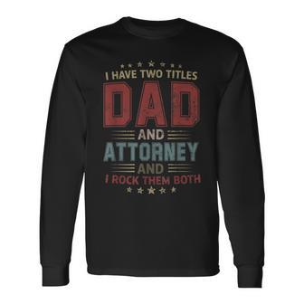 I Have Two Titles Dad And Attorney Outfit Fathers Day Fun Long Sleeve T-Shirt - Seseable