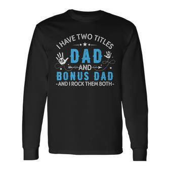 I Have Two Titles Dad And Bonus Dad Men Retro Papa Stepdad V3 Long Sleeve T-Shirt - Seseable