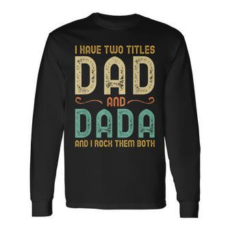 I Have Two Titles Dad And Dada Retro Vintage Long Sleeve T-Shirt - Seseable