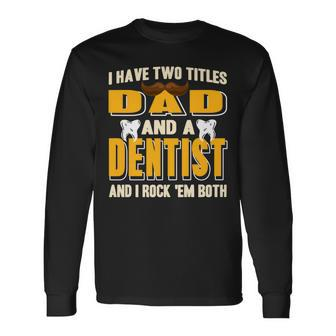 I Have Two Titles Dad And A Dentist Present Long Sleeve T-Shirt - Seseable