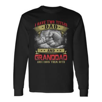 I Have Two Titles Dad And Granddad And I Rock Them Both V2 Long Sleeve T-Shirt - Seseable