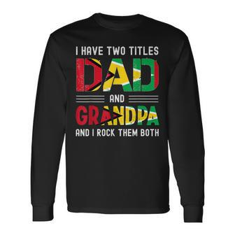 I Have Two Titles Dad And Grandpa Guyanese Men Fathers Day Long Sleeve T-Shirt - Seseable