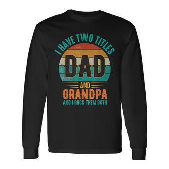 I Have Two Titles Dad And Grandpa And I Rock Them Both Dad V4 Long Sleeve T-Shirt - Seseable