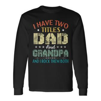I Have Two Titles Dad And Grandpa And I Rock Them Both V5 Long Sleeve T-Shirt - Seseable