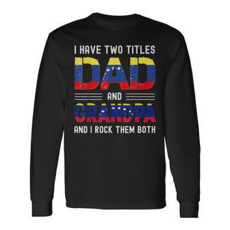 I Have Two Titles Dad And Grandpa Venezuelan Men Fathers Day Long Sleeve T-Shirt - Seseable