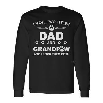 I Have Two Titles Dad And Grandpaw And I Rock Them Both V3 Long Sleeve T-Shirt - Seseable