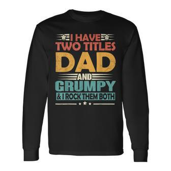 I Have Two Titles Dad And Grumpy Fathers Day 2022 Long Sleeve T-Shirt - Seseable
